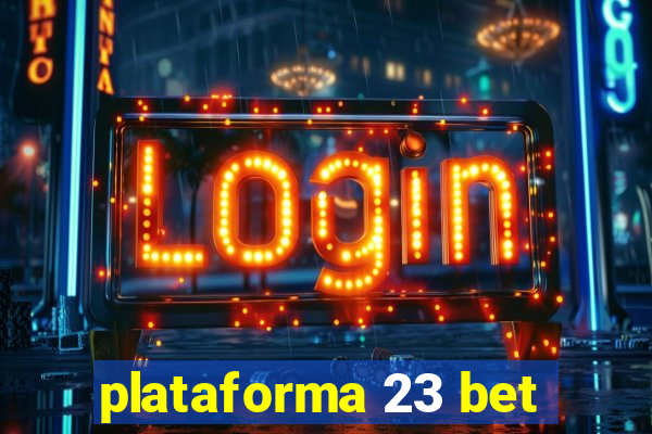 plataforma 23 bet